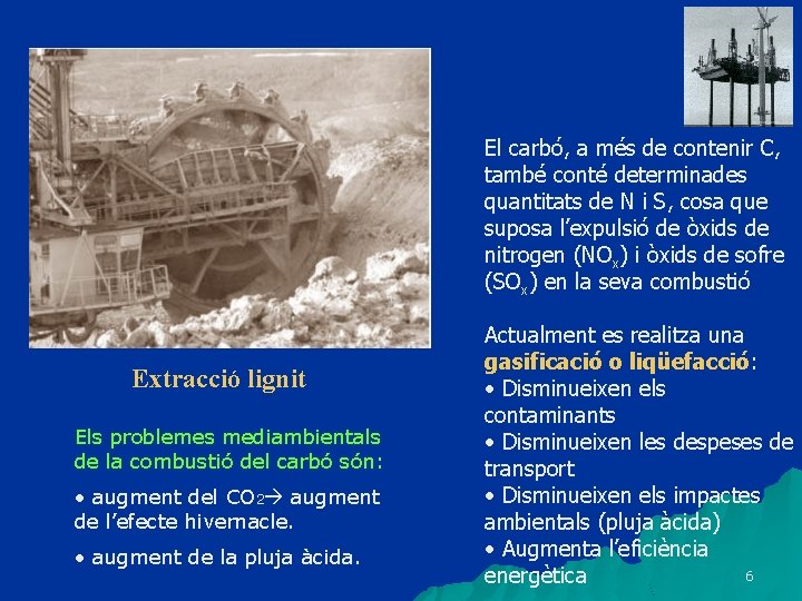 El carbó, a més de contenir C, també conté determinades quantitats de N i