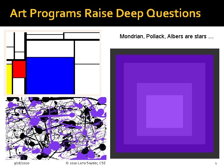 Art Programs Raise Deep Questions Mondrian, Pollack, Albers are stars … 9/26/2020 © 2010