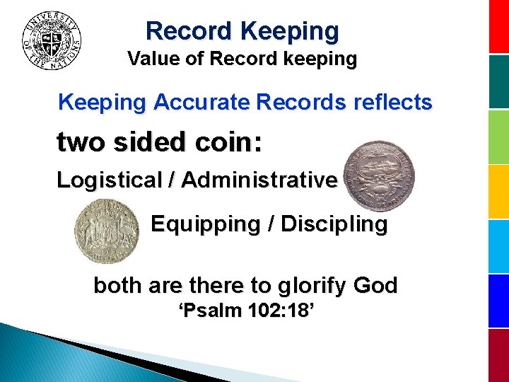 Record Keeping Value of Record keeping Keeping Accurate Records reflects two sided coin: Logistical