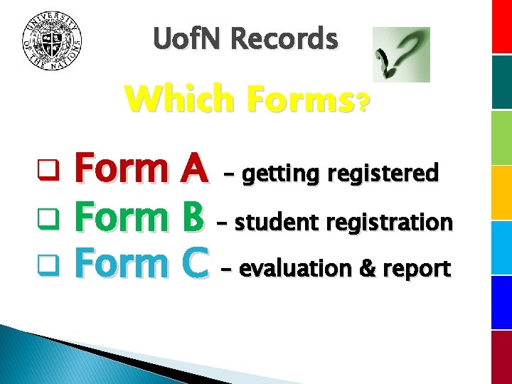 Uof. N Records Which Forms? Form A – getting registered q Form B –