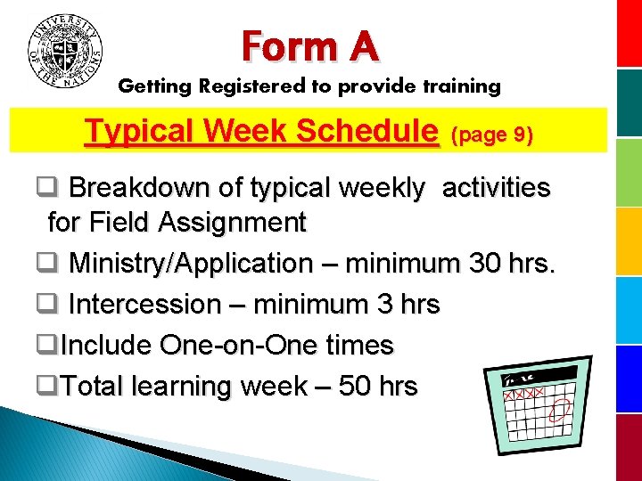 Form A Getting Registered to provide training Typical Week Schedule (page 9) q Breakdown