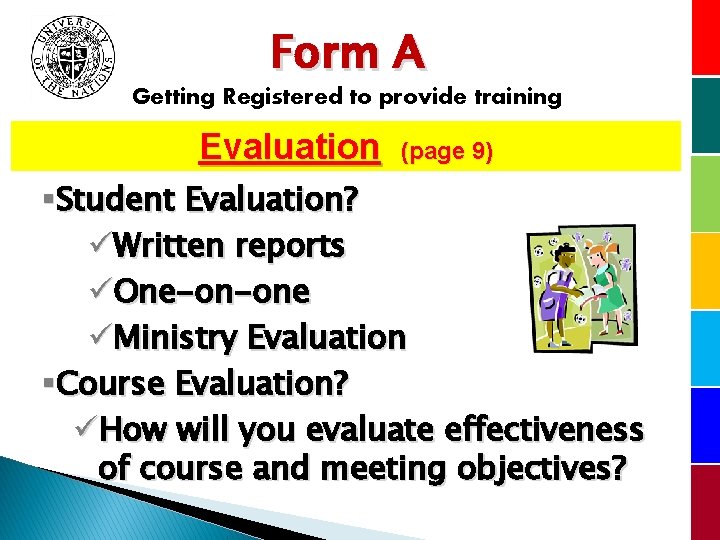 Form A Getting Registered to provide training Evaluation (page 9) §Student Evaluation? üWritten reports