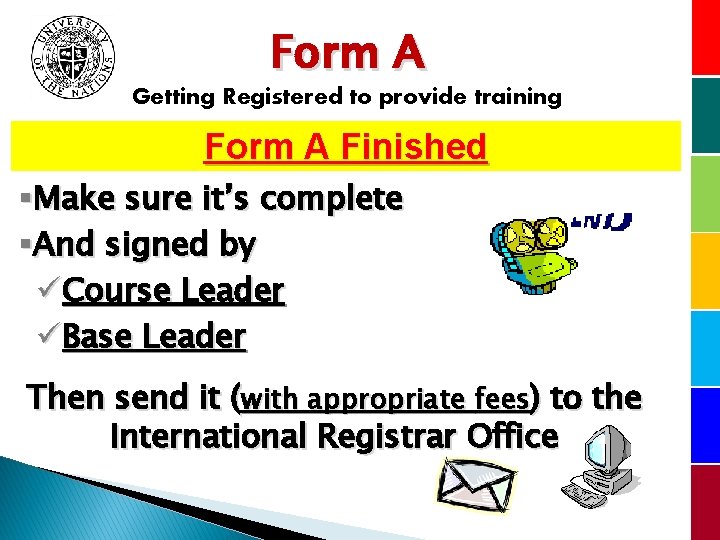 Form A Getting Registered to provide training Form A Finished §Make sure it’s complete