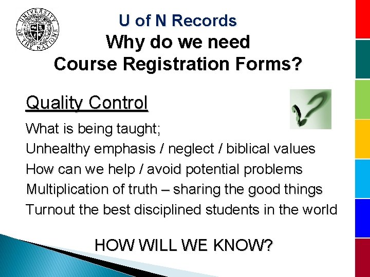 U of N Records Why do we need Course Registration Forms? Quality Control What