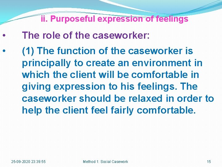 ii. Purposeful expression of feelings • The role of the caseworker: • (1) The