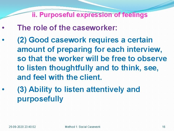 ii. Purposeful expression of feelings • The role of the caseworker: • (2) Good