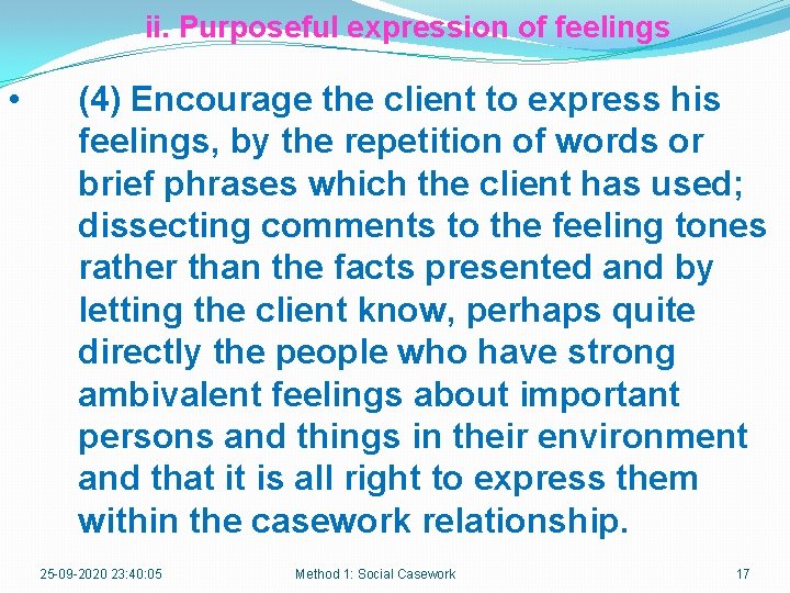 ii. Purposeful expression of feelings • (4) Encourage the client to express his feelings,