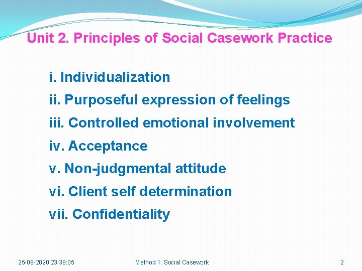 Unit 2. Principles of Social Casework Practice i. Individualization ii. Purposeful expression of feelings