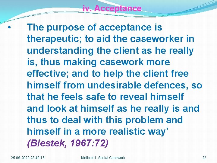 iv. Acceptance • The purpose of acceptance is therapeutic; to aid the caseworker in