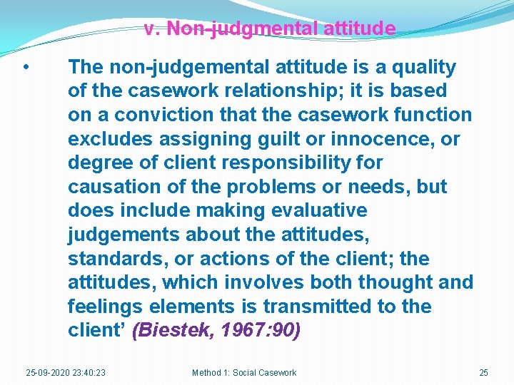 v. Non-judgmental attitude • The non-judgemental attitude is a quality of the casework relationship;