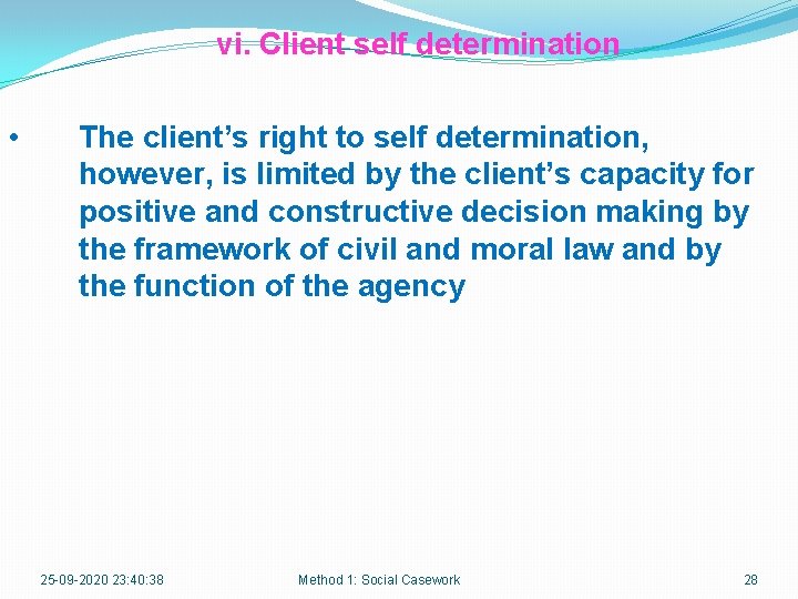 vi. Client self determination • The client’s right to self determination, however, is limited