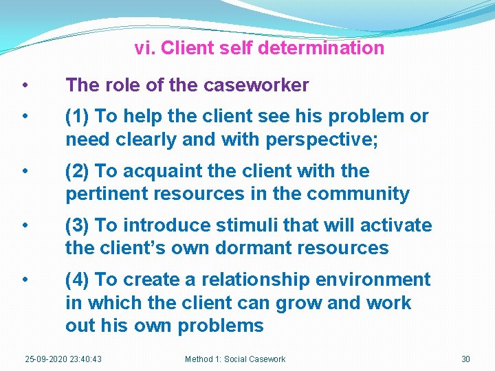 vi. Client self determination • The role of the caseworker • (1) To help