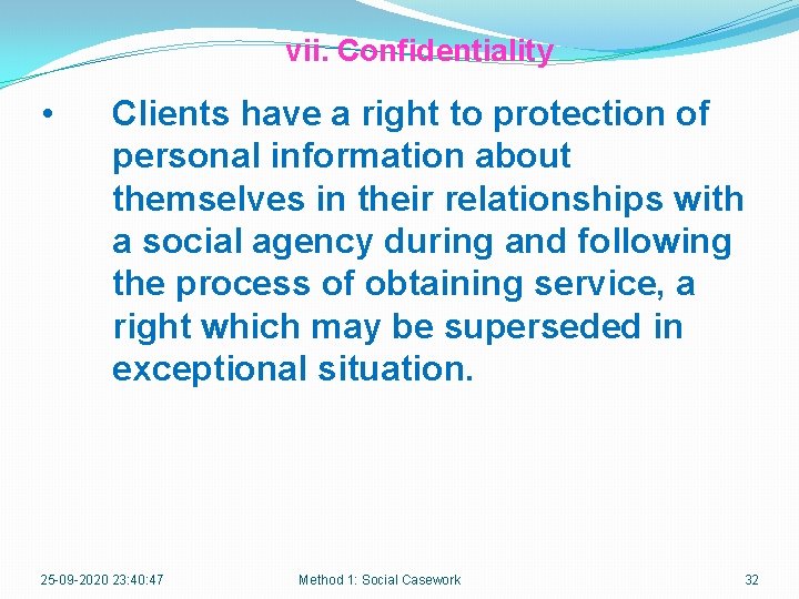 vii. Confidentiality • Clients have a right to protection of personal information about themselves