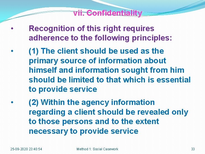 vii. Confidentiality • Recognition of this right requires adherence to the following principles: •
