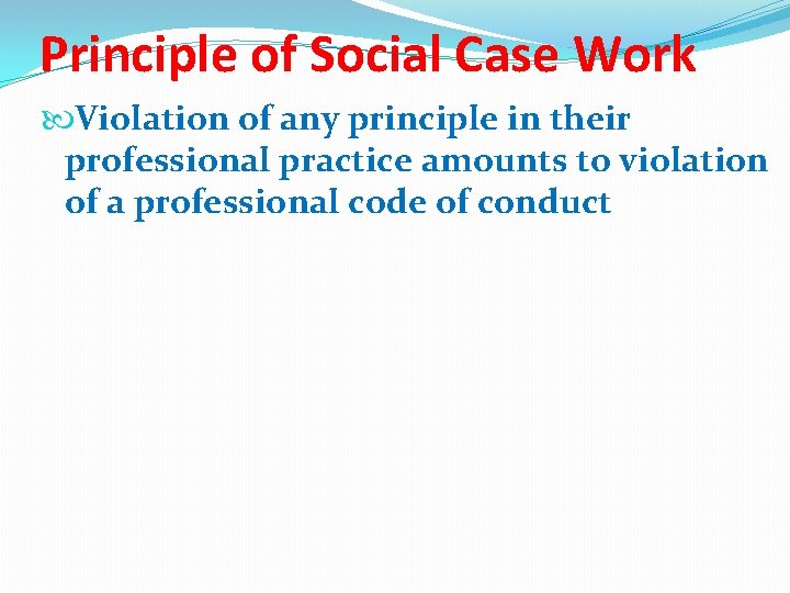 Principle of Social Case Work Violation of any principle in their professional practice amounts