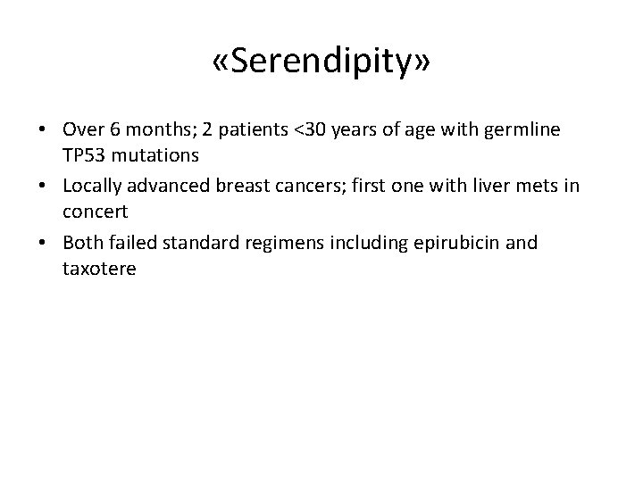  «Serendipity» • Over 6 months; 2 patients <30 years of age with germline