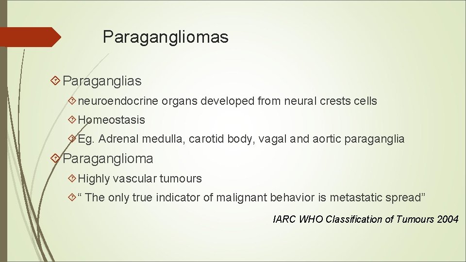 Paragangliomas Paraganglias neuroendocrine organs developed from neural crests cells Homeostasis Eg. Adrenal medulla, carotid Paragangliomas Paraganglias neuroendocrine organs developed from neural crests cells Homeostasis Eg. Adrenal medulla, carotid
