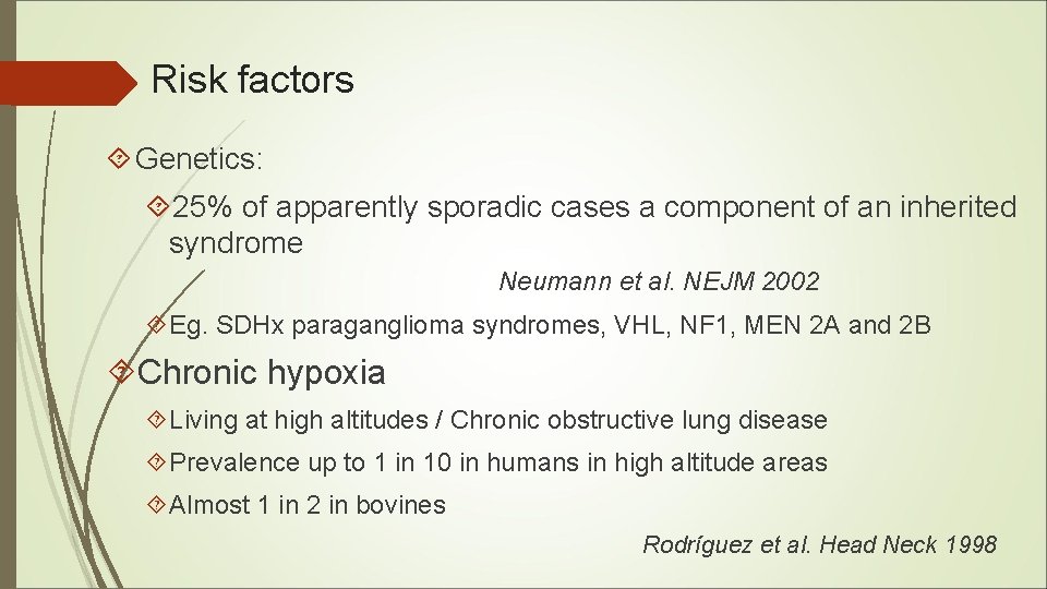 Risk factors Genetics: 25% of apparently sporadic cases a component of an inherited syndrome Risk factors Genetics: 25% of apparently sporadic cases a component of an inherited syndrome