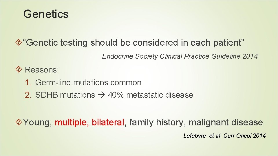 Genetics “Genetic testing should be considered in each patient” Endocrine Society Clinical Practice Guideline Genetics “Genetic testing should be considered in each patient” Endocrine Society Clinical Practice Guideline