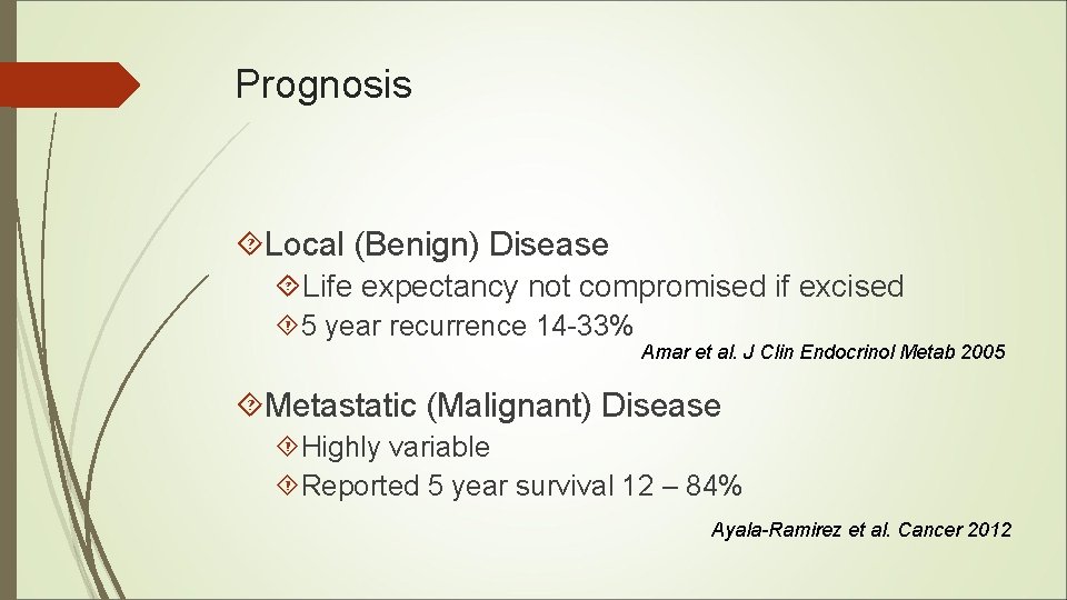 Prognosis Local (Benign) Disease Life expectancy not compromised if excised 5 year recurrence 14 Prognosis Local (Benign) Disease Life expectancy not compromised if excised 5 year recurrence 14