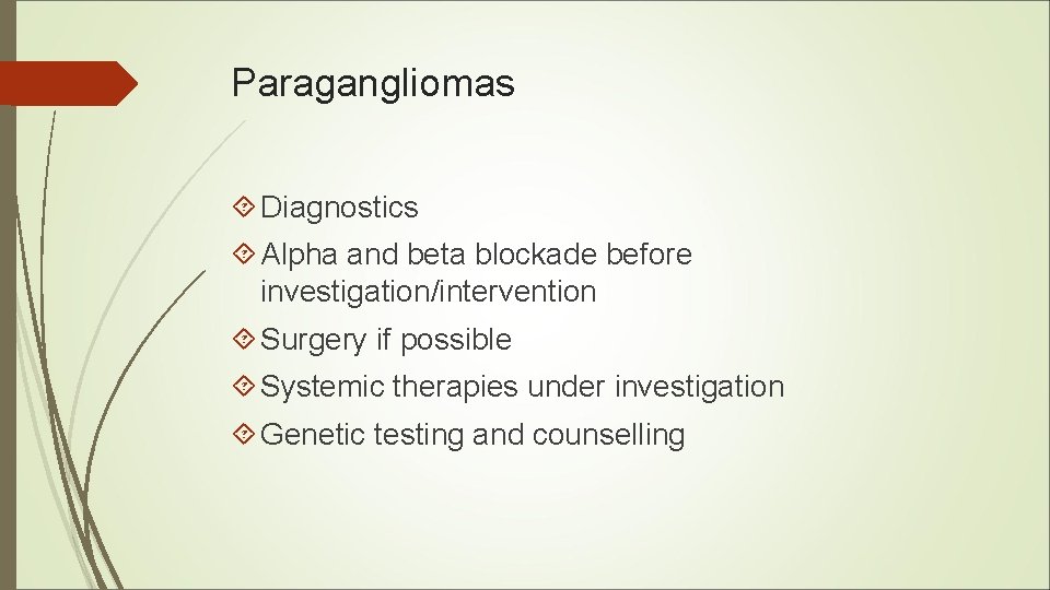 Paragangliomas Diagnostics Alpha and beta blockade before investigation/intervention Surgery if possible Systemic therapies under Paragangliomas Diagnostics Alpha and beta blockade before investigation/intervention Surgery if possible Systemic therapies under