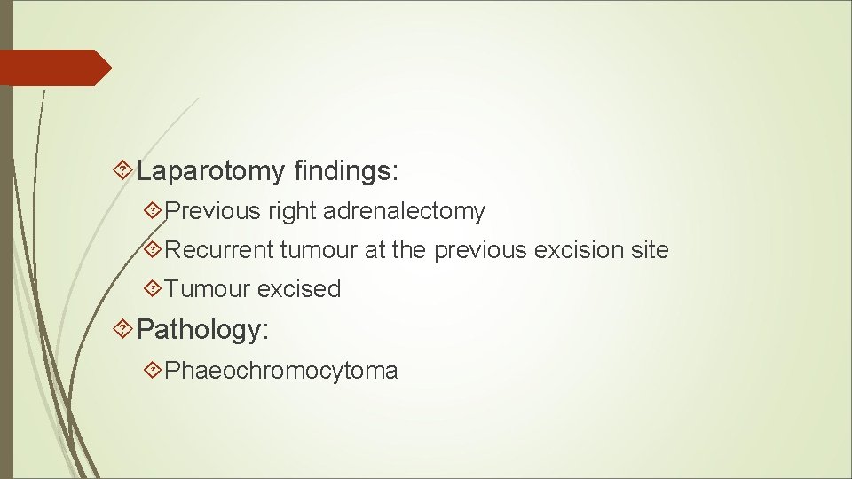 Laparotomy findings: Previous right adrenalectomy Recurrent tumour at the previous excision site Tumour Laparotomy findings: Previous right adrenalectomy Recurrent tumour at the previous excision site Tumour
