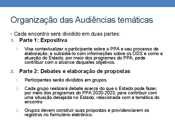 Organização das Audiências temáticas • Cada encontro será dividido em duas partes: 1. Parte