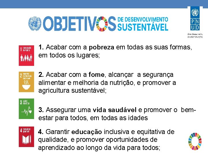 1. Acabar com a pobreza em todas as suas formas, em todos os lugares;