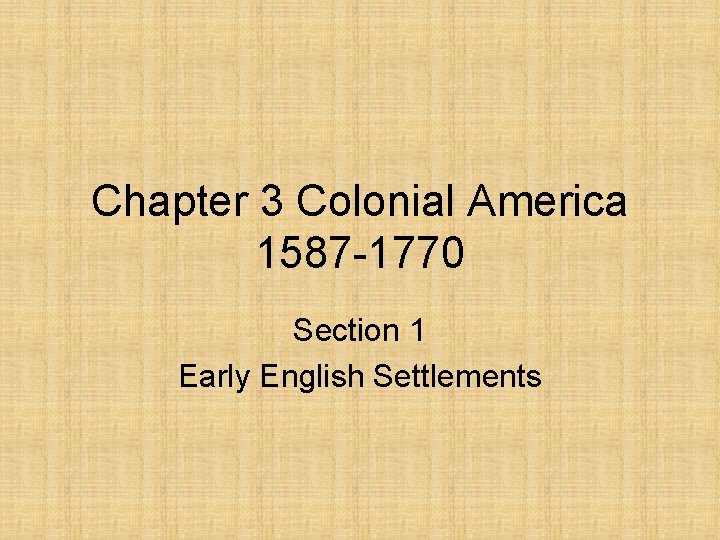 Chapter 3 Colonial America 1587 -1770 Section 1 Early English Settlements 