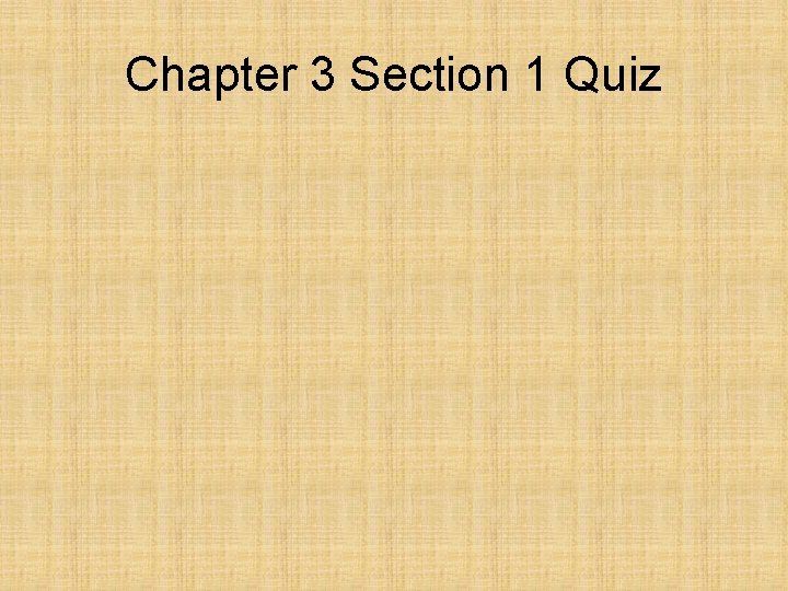 Chapter 3 Section 1 Quiz 
