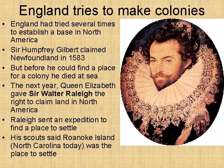 England tries to make colonies • England had tried several times to establish a