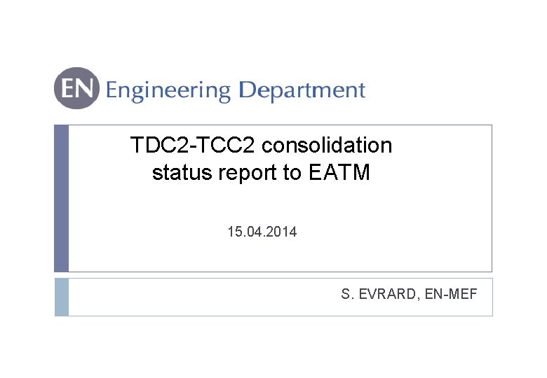 TDC 2 -TCC 2 consolidation status report to EATM 15. 04. 2014 S. EVRARD,