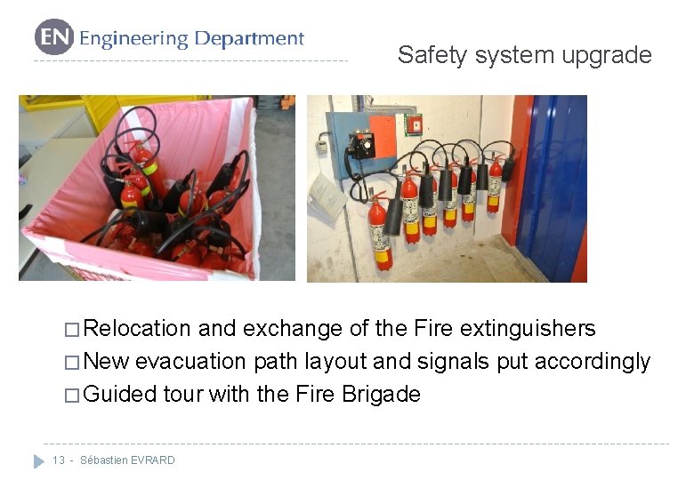 Safety system upgrade � Relocation and exchange of the Fire extinguishers � New evacuation