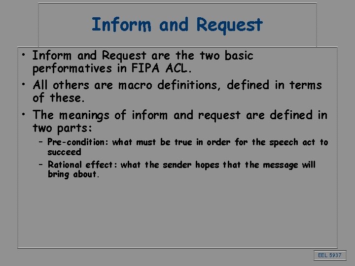 Inform and Request • Inform and Request are the two basic performatives in FIPA