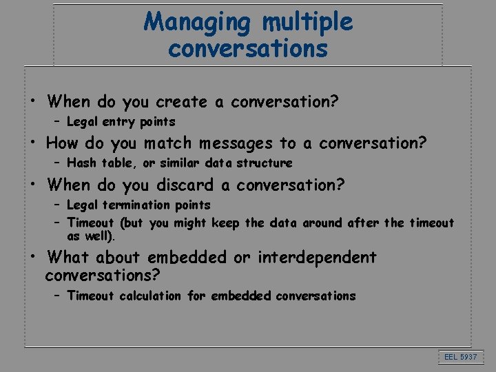 Managing multiple conversations • When do you create a conversation? – Legal entry points