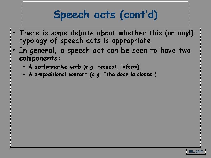 Speech acts (cont’d) • There is some debate about whether this (or any!) typology