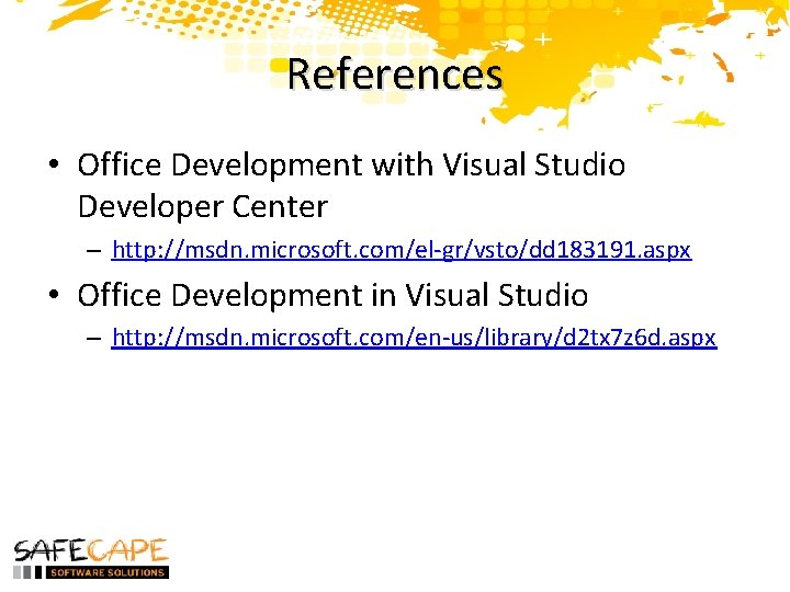 References • Office Development with Visual Studio Developer Center – http: //msdn. microsoft. com/el-gr/vsto/dd