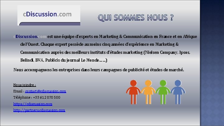 c. Discussion. com est une équipe d’experts en Marketing & Communication en France et c. Discussion. com est une équipe d’experts en Marketing & Communication en France et