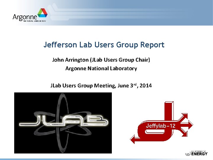 Jefferson Lab Users Group Report John Arrington (JLab Users Group Chair) Argonne National Laboratory