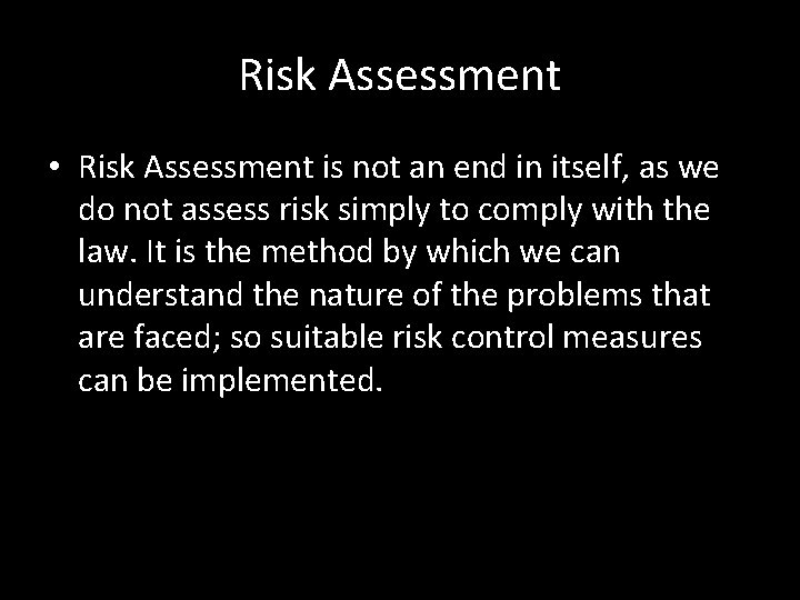 Risk Assessment • Risk Assessment is not an end in itself, as we do