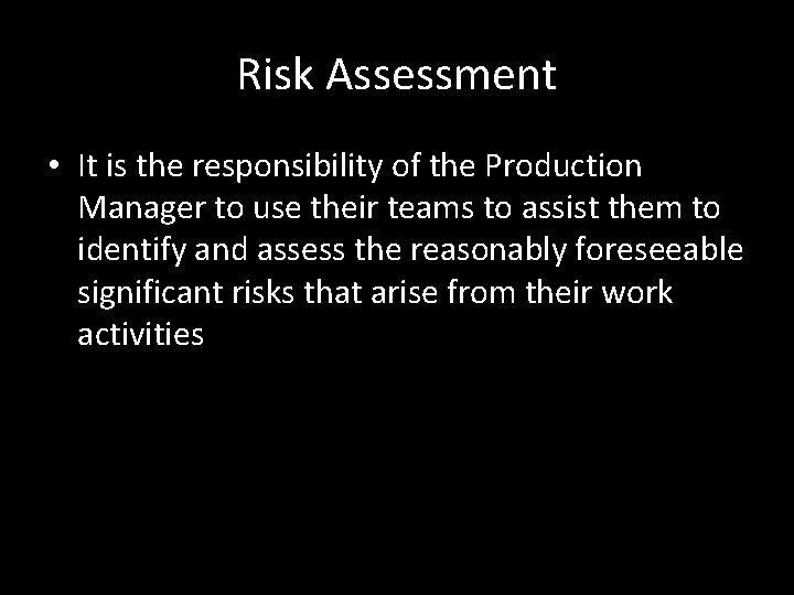 Risk Assessment • It is the responsibility of the Production Manager to use their