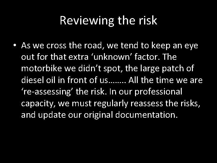 Reviewing the risk • As we cross the road, we tend to keep an