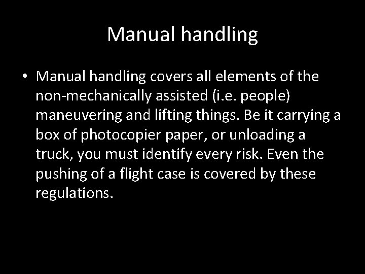 Manual handling • Manual handling covers all elements of the non-mechanically assisted (i. e.