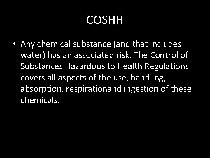 COSHH • Any chemical substance (and that includes water) has an associated risk. The