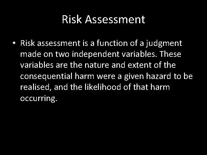 Risk Assessment • Risk assessment is a function of a judgment made on two