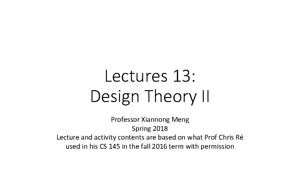 Lectures 13: Design Theory II Professor Xiannong Meng Spring 2018 Lecture and activity contents Lectures 13: Design Theory II Professor Xiannong Meng Spring 2018 Lecture and activity contents