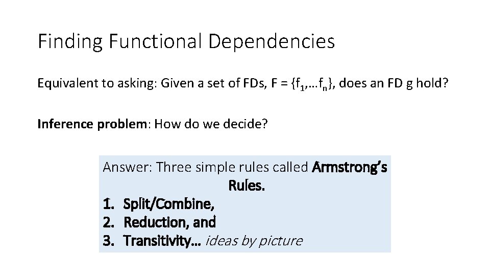 Finding Functional Dependencies Equivalent to asking: Given a set of FDs, F = {f Finding Functional Dependencies Equivalent to asking: Given a set of FDs, F = {f