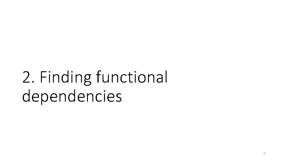 2. Finding functional dependencies 2 2. Finding functional dependencies 2