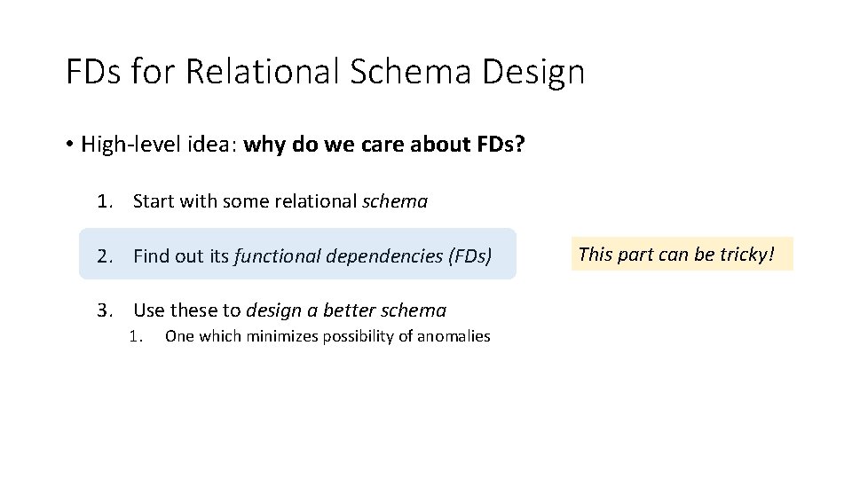 FDs for Relational Schema Design • High-level idea: why do we care about FDs? FDs for Relational Schema Design • High-level idea: why do we care about FDs?