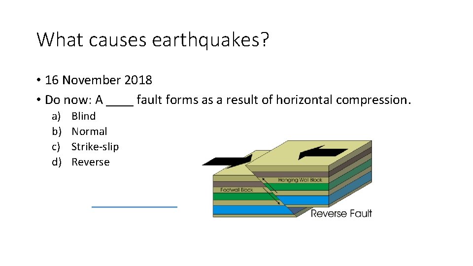 What causes earthquakes? • 16 November 2018 • Do now: A ____ fault forms